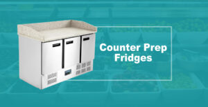 Counter prep fridges: maximise efficiency with the right choice