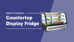 A step-by-step buyer’s guide to countertop food display fridges